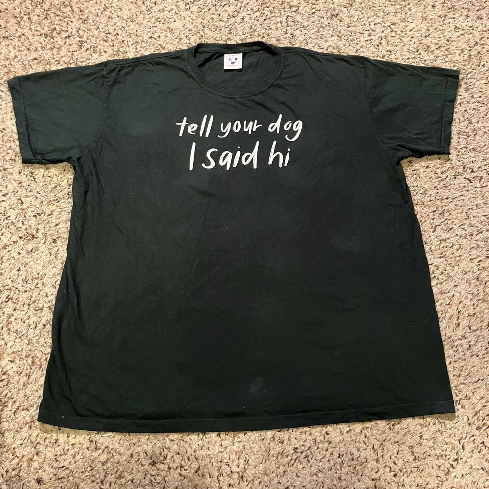 Tell Your Dog I Said Hi Unisex T-shirt 3X made in USA 100% Cotton Hunter Green